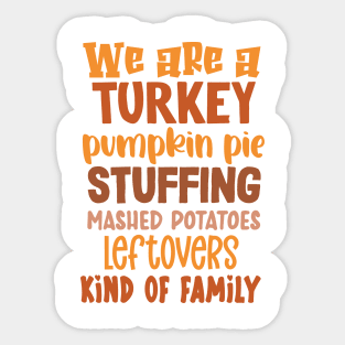 We Are A Turkey Pumpkin Pie Stuffing Kind... of Family Sticker